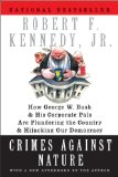 Crimes Against Nature : How George W. Bush and His Corporate Pals Are Plundering the Country and Hijacking Our Democracy