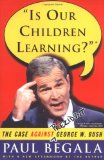 Is Our Children Learning? : The Case Against George W. Bush