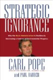 Strategic Ignorance : Why the Bush Administration Is Recklessly Destroying a Century of Environmental Progress