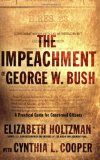 The Impeachment of George W. Bush: A Practical Guide for Concerned Citizens